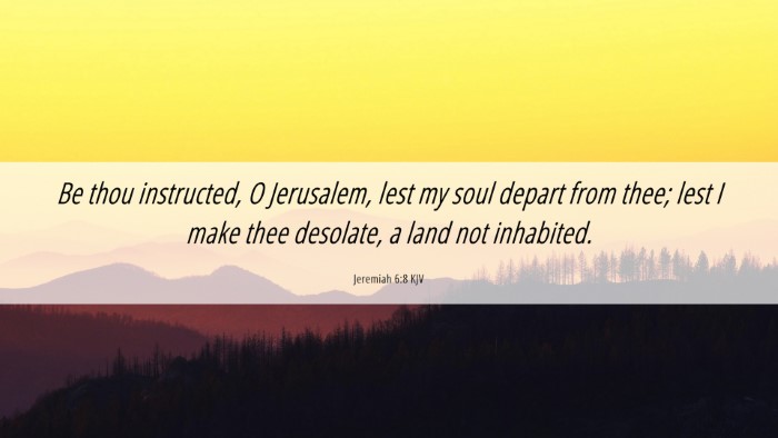 Picture 06 - Jeremiah 6:8 KJV Desktop Wallpaper - Be thou instructed, O Jerusalem, lest my soul - Desktop Bible Verse Wallpaper