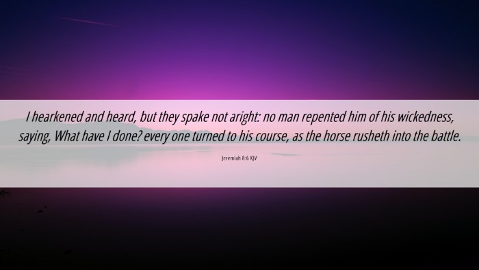 Picture 06 - Jeremiah 8:6 KJV Desktop Wallpaper - I hearkened and heard, but they spake not aright: - Desktop Bible Verse Wallpaper
