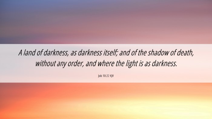 Picture 06 - Job 10:22 KJV Desktop Wallpaper - A land of darkness, as darkness itself; and of - Desktop Bible Verse Wallpaper
