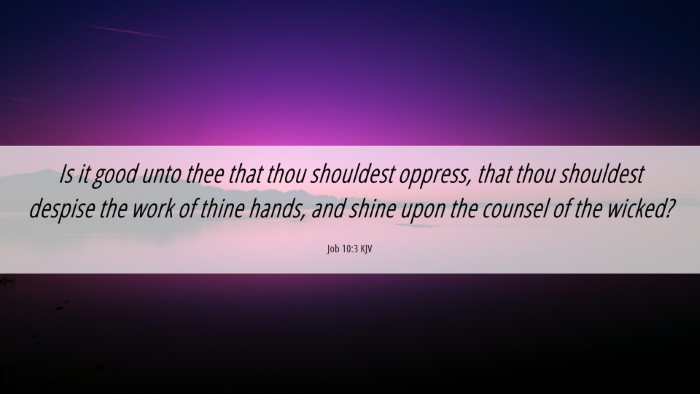 Picture 06 - Job 10:3 KJV Desktop Wallpaper - Is it good unto thee that thou shouldest oppress, - Desktop Bible Verse Wallpaper