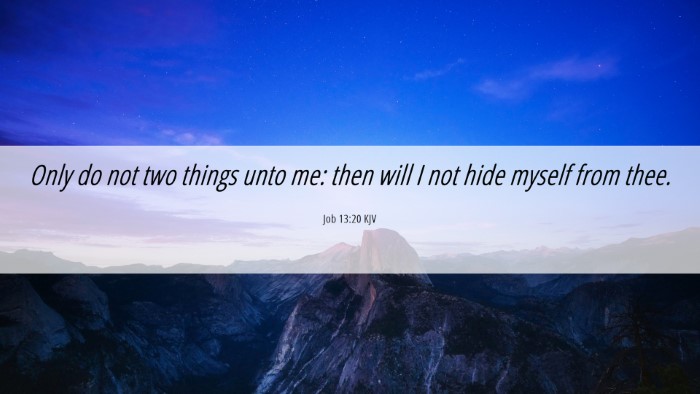 Picture 06 - Job 13:20 KJV Desktop Wallpaper - Only do not two things unto me: then will I not - Desktop Bible Verse Wallpaper