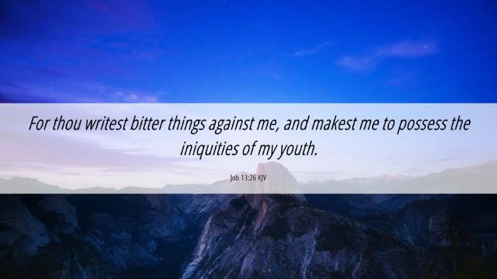 Picture 06 - Job 13:26 KJV Desktop Wallpaper - For thou writest bitter things against me, and - Desktop Bible Verse Wallpaper