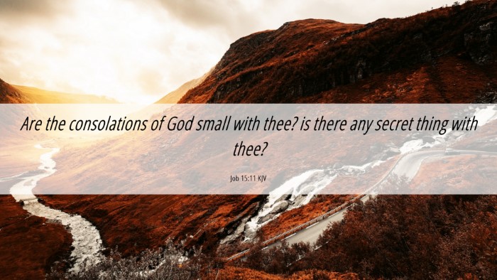 Picture 06 - Job 15:11 KJV Desktop Wallpaper - Are the consolations of God small with thee? is - Desktop Bible Verse Wallpaper