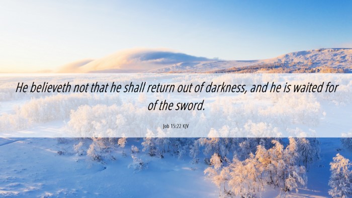 Picture 06 - Job 15:22 KJV Desktop Wallpaper - He believeth not that he shall return out of - Desktop Bible Verse Wallpaper