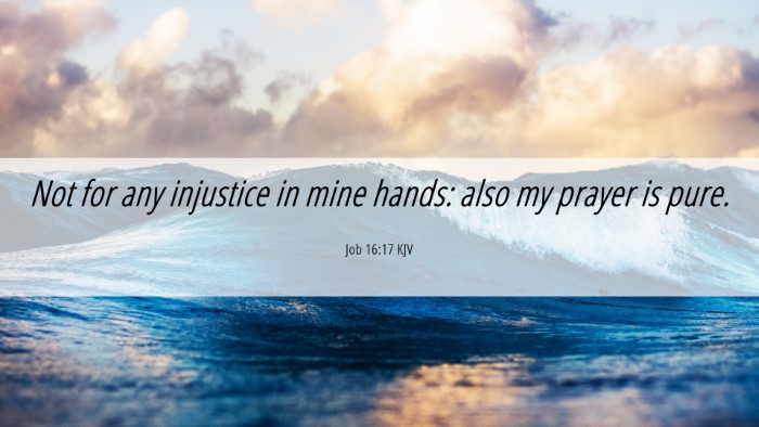 Picture 06 - Job 16:17 KJV Desktop Wallpaper - Not for any injustice in mine hands: also my - Desktop Bible Verse Wallpaper