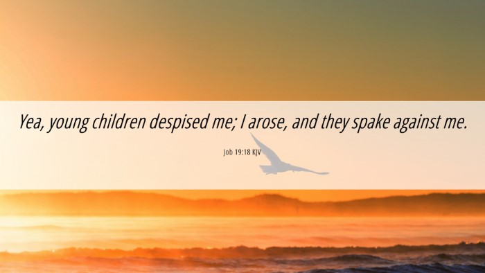 Picture 06 - Job 19:18 KJV Desktop Wallpaper - Yea, young children despised me; I arose, and - Desktop Bible Verse Wallpaper