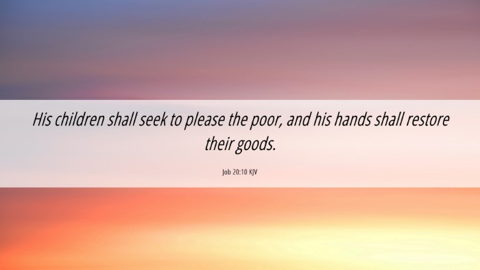 Picture 06 - Job 20:10 KJV Desktop Wallpaper - His children shall seek to please the poor, and - Desktop Bible Verse Wallpaper