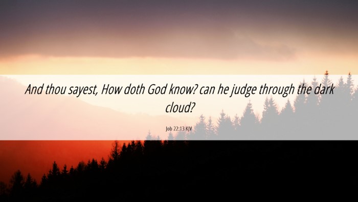 Picture 06 - Job 22:13 KJV Desktop Wallpaper - And thou sayest, How doth God know? can he judge - Desktop Bible Verse Wallpaper