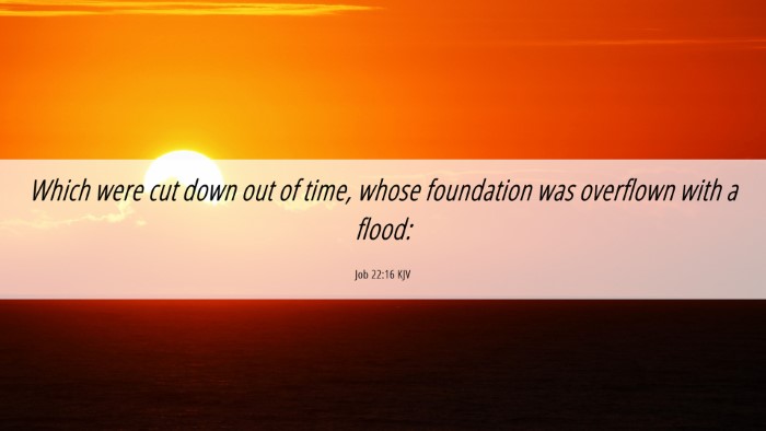 Picture 06 - Job 22:16 KJV Desktop Wallpaper - Which were cut down out of time, whose foundation - Desktop Bible Verse Wallpaper