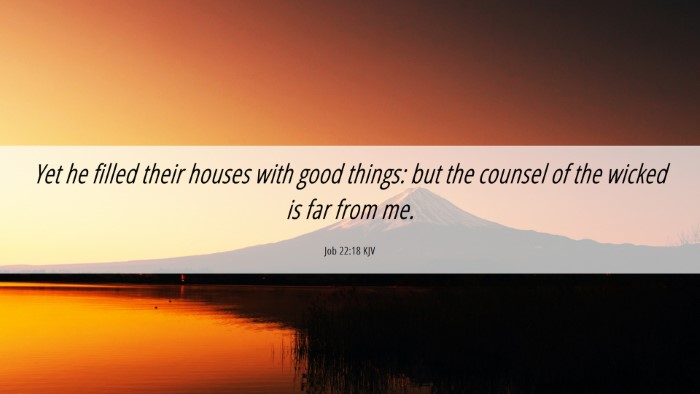 Picture 06 - Job 22:18 KJV Desktop Wallpaper - Yet he filled their houses with good things: but - Desktop Bible Verse Wallpaper