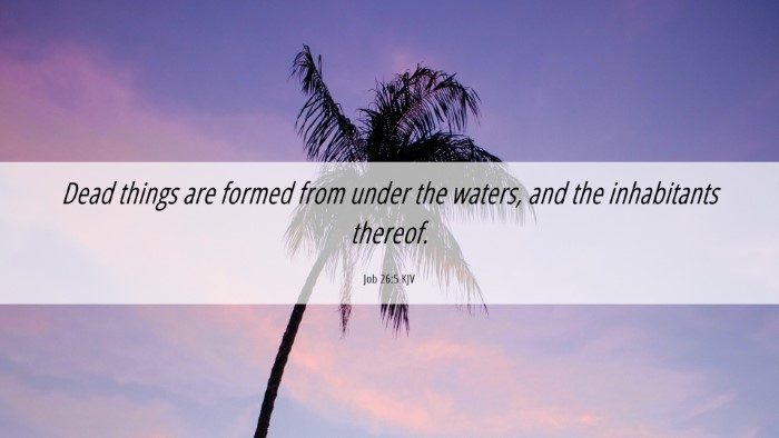 Picture 06 - Job 26:5 KJV Desktop Wallpaper - Dead things are formed from under the waters, and - Desktop Bible Verse Wallpaper