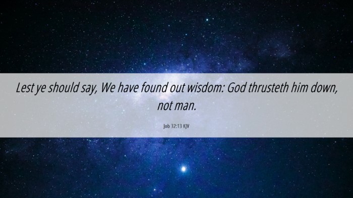Picture 06 - Job 32:13 KJV Desktop Wallpaper - Lest ye should say, We have found out wisdom: God - Desktop Bible Verse Wallpaper