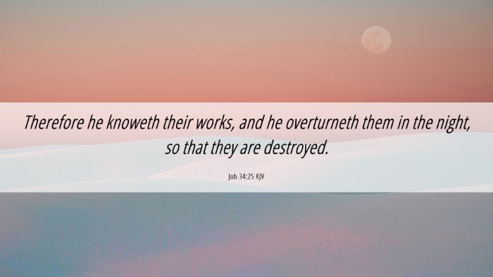 Picture 06 - Job 34:25 KJV Desktop Wallpaper - Therefore he knoweth their works, and he - Desktop Bible Verse Wallpaper