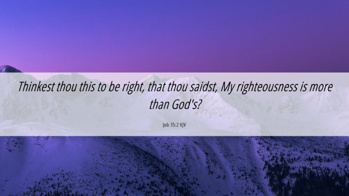 Picture 06 - Job 35:2 KJV Desktop Wallpaper - Thinkest thou this to be right, that thou saidst, - Desktop Bible Verse Wallpaper