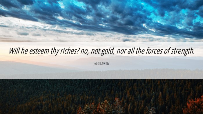 Picture 06 - Job 36:19 KJV Desktop Wallpaper - Will he esteem thy riches? no, not gold, nor all - Desktop Bible Verse Wallpaper