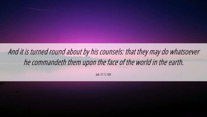 Picture 06 - Job 37:12 KJV Desktop Wallpaper - And it is turned round about by his counsels: - Desktop Bible Verse Wallpaper