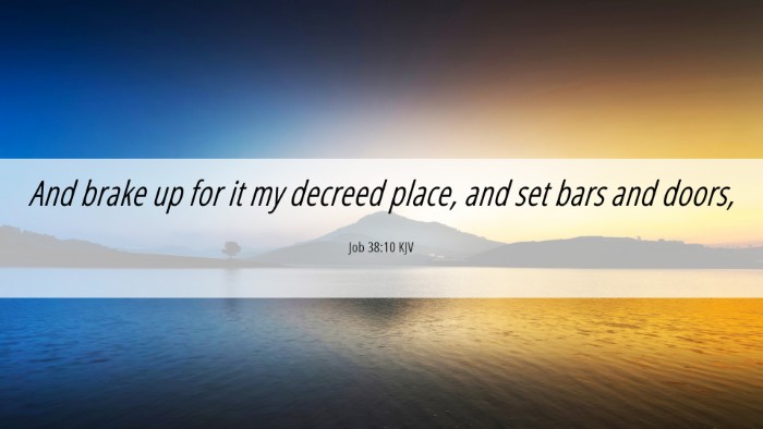 Picture 06 - Job 38:10 KJV Desktop Wallpaper - And brake up for it my decreed place, and set - Desktop Bible Verse Wallpaper