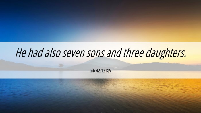 Picture 06 - Job 42:13 KJV Desktop Wallpaper - He had also seven sons and three - Desktop Bible Verse Wallpaper