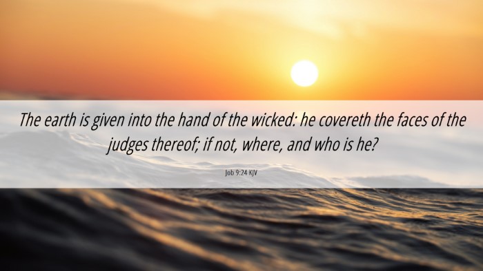 Picture 06 - Job 9:24 KJV Desktop Wallpaper - The earth is given into the hand of the wicked: - Desktop Bible Verse Wallpaper
