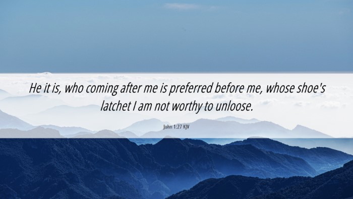 Picture 06 - John 1:27 KJV Desktop Wallpaper - He it is, who coming after me is preferred before - Desktop Bible Verse Wallpaper