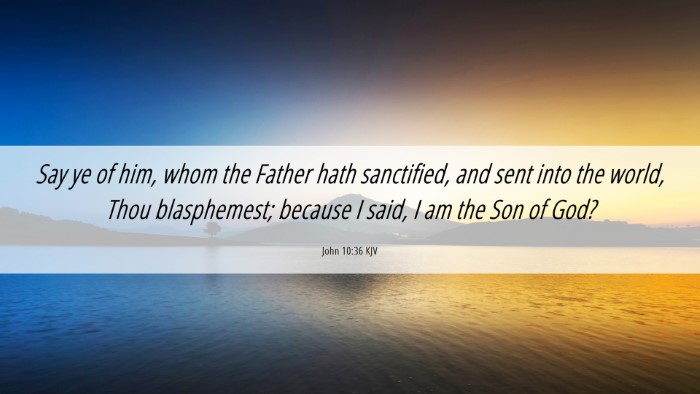 Picture 06 - John 10:36 KJV Desktop Wallpaper - Say ye of him, whom the Father hath sanctified, - Desktop Bible Verse Wallpaper