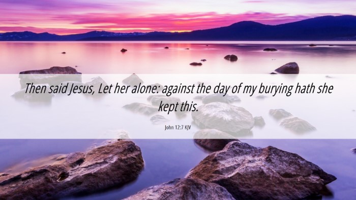 Picture 06 - John 12:7 KJV Desktop Wallpaper - Then said Jesus, Let her alone: against the day - Desktop Bible Verse Wallpaper