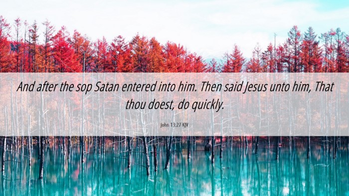 Picture 06 - John 13:27 KJV Desktop Wallpaper - And after the sop Satan entered into him. Then - Desktop Bible Verse Wallpaper