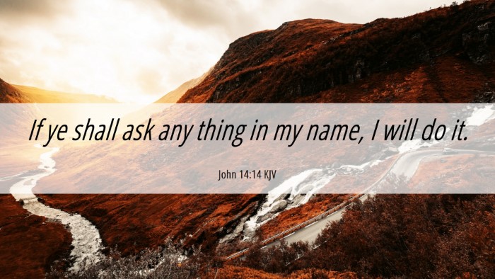 Picture 06 - John 14:14 KJV Desktop Wallpaper - If ye shall ask any thing in my name, I will do - Desktop Bible Verse Wallpaper