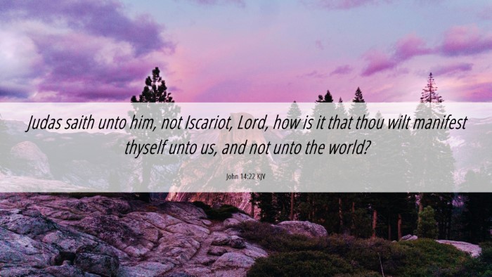 Picture 06 - John 14:22 KJV Desktop Wallpaper - Judas saith unto him, not Iscariot, Lord, how is - Desktop Bible Verse Wallpaper