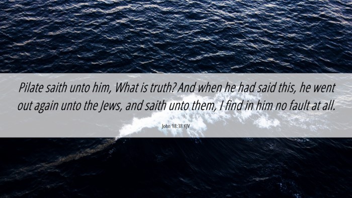 Picture 06 - John 18:38 KJV Desktop Wallpaper - Pilate saith unto him, What is truth? And when he - Desktop Bible Verse Wallpaper