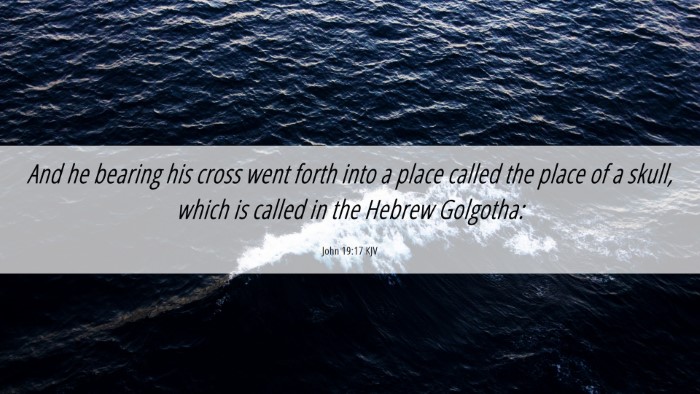 Picture 06 - John 19:17 KJV Desktop Wallpaper - And he bearing his cross went forth into a place - Desktop Bible Verse Wallpaper