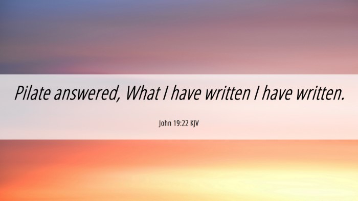 Picture 06 - John 19:22 KJV Desktop Wallpaper - Pilate answered, What I have written I have - Desktop Bible Verse Wallpaper