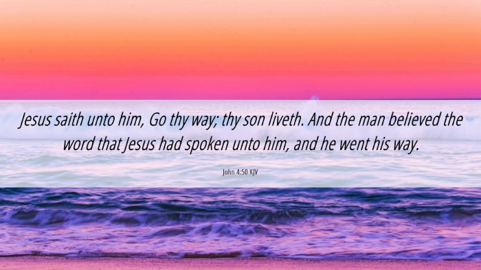 Picture 06 - John 4:50 KJV Desktop Wallpaper - Jesus saith unto him, Go thy way; thy son liveth. - Desktop Bible Verse Wallpaper