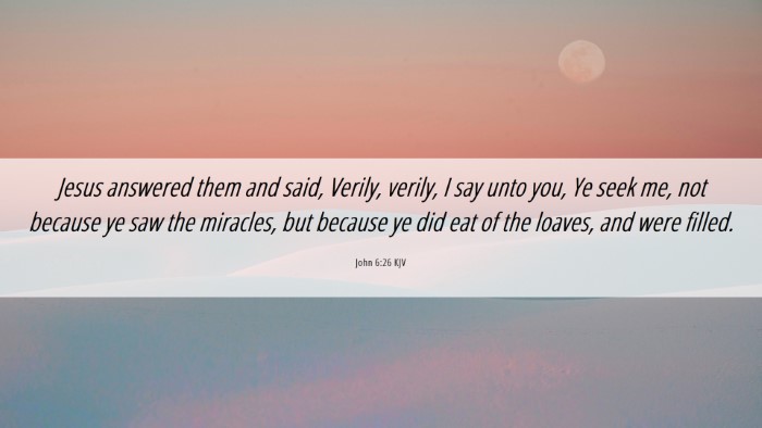 Picture 06 - John 6:26 KJV Desktop Wallpaper - Jesus answered them and said, Verily, verily, I - Desktop Bible Verse Wallpaper