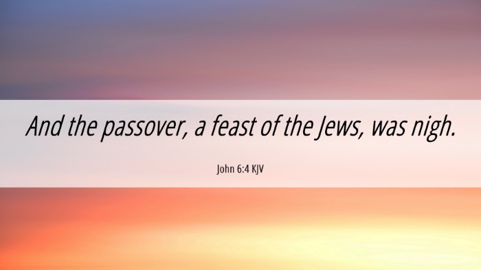 Picture 06 - John 6:4 KJV Desktop Wallpaper - And the passover, a feast of the Jews, was - Desktop Bible Verse Wallpaper