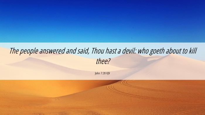 Picture 06 - John 7:20 KJV Desktop Wallpaper - The people answered and said, Thou hast a devil: - Desktop Bible Verse Wallpaper