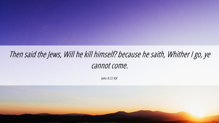 Picture 06 - John 8:22 KJV Desktop Wallpaper - Then said the Jews, Will he kill himself? because - Desktop Bible Verse Wallpaper