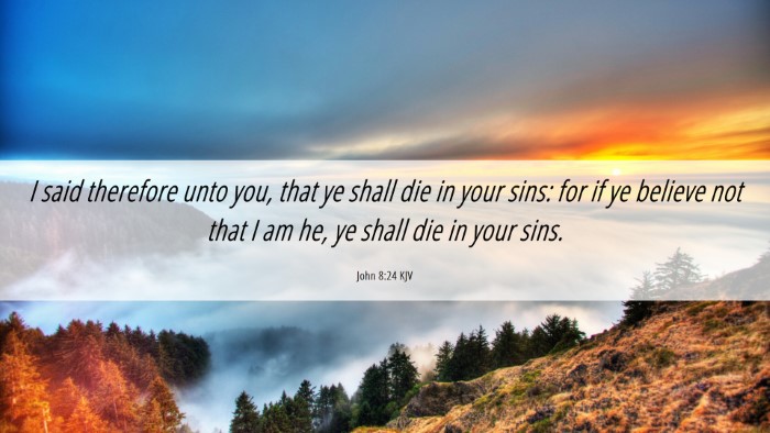 Picture 06 - John 8:24 KJV Desktop Wallpaper - I said therefore unto you, that ye shall die in - Desktop Bible Verse Wallpaper
