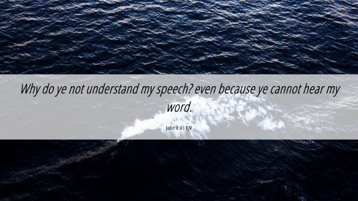 Picture 06 - John 8:43 KJV Desktop Wallpaper - Why do ye not understand my speech? even because - Desktop Bible Verse Wallpaper