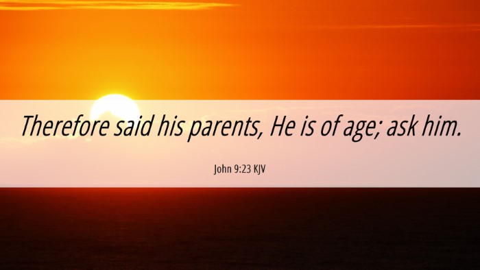 Picture 06 - John 9:23 KJV Desktop Wallpaper - Therefore said his parents, He is of age; ask - Desktop Bible Verse Wallpaper