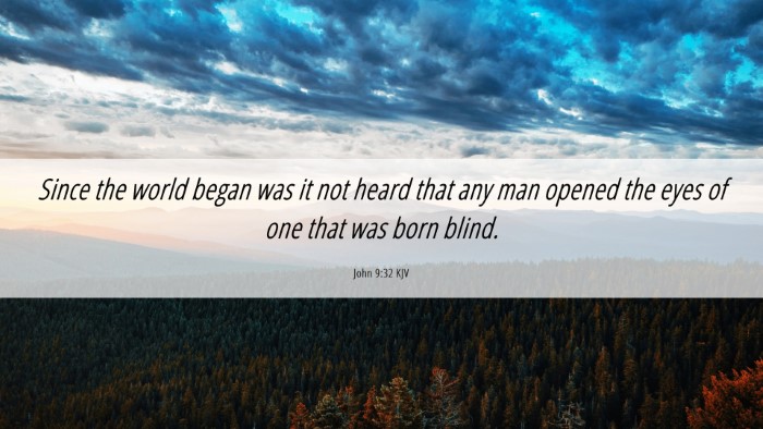 Picture 06 - John 9:32 KJV Desktop Wallpaper - Since the world began was it not heard that any - Desktop Bible Verse Wallpaper