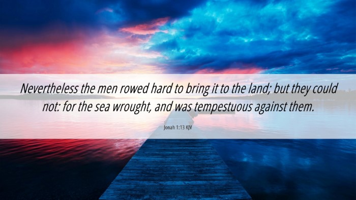 Picture 06 - Jonah 1:13 KJV Desktop Wallpaper - Nevertheless the men rowed hard to bring it to - Desktop Bible Verse Wallpaper