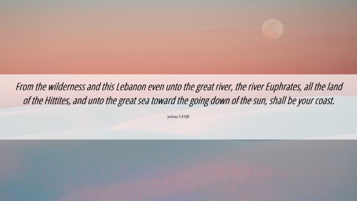 Picture 06 - Joshua 1:4 KJV Desktop Wallpaper - From the wilderness and this Lebanon even unto - Desktop Bible Verse Wallpaper