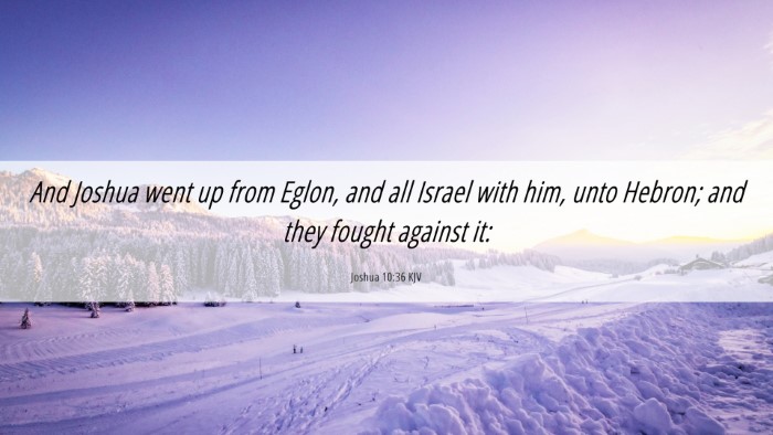 Picture 06 - Joshua 10:36 KJV Desktop Wallpaper - And Joshua went up from Eglon, and all Israel - Desktop Bible Verse Wallpaper