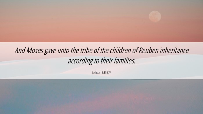 Picture 06 - Joshua 13:15 KJV Desktop Wallpaper - And Moses gave unto the tribe of the children of - Desktop Bible Verse Wallpaper