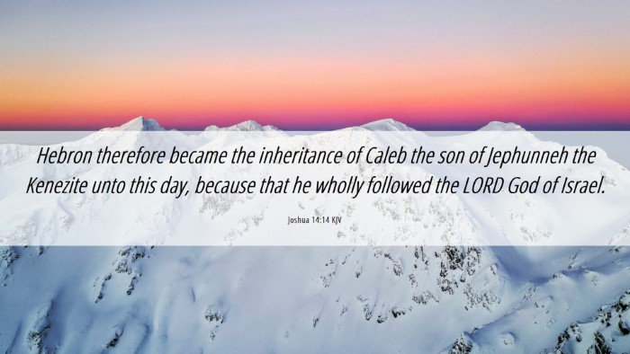 Picture 06 - Joshua 14:14 KJV Desktop Wallpaper - Hebron therefore became the inheritance of Caleb - Desktop Bible Verse Wallpaper