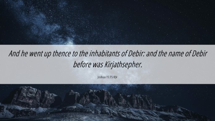 Picture 06 - Joshua 15:15 KJV Desktop Wallpaper - And he went up thence to the inhabitants of - Desktop Bible Verse Wallpaper
