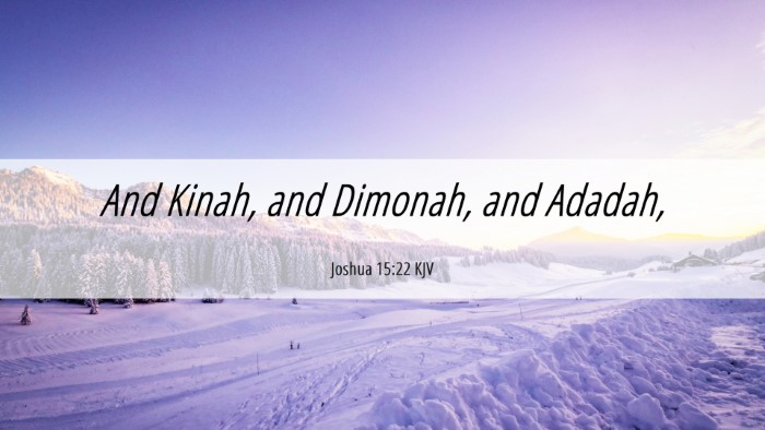 Picture 06 - Joshua 15:22 KJV Desktop Wallpaper - And Kinah, and Dimonah, and - Desktop Bible Verse Wallpaper