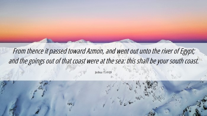 Picture 06 - Joshua 15:4 KJV Desktop Wallpaper - From thence it passed toward Azmon, and went out - Desktop Bible Verse Wallpaper