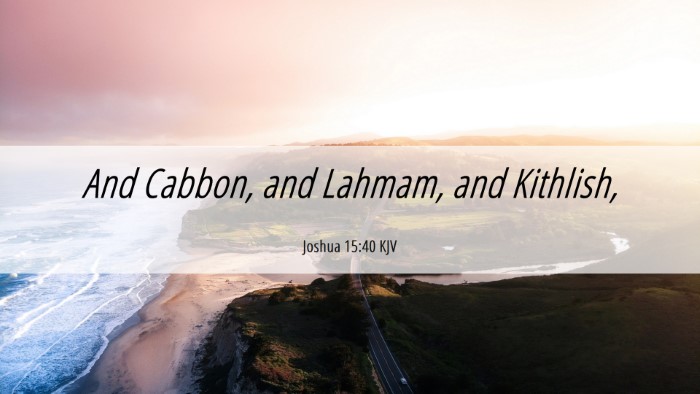Picture 06 - Joshua 15:40 KJV Desktop Wallpaper - And Cabbon, and Lahmam, and - Desktop Bible Verse Wallpaper